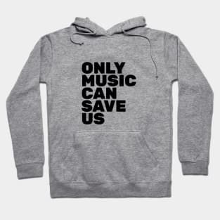 Only Music Can Save Us Hoodie